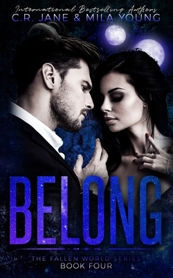 Belong: The Fallen World Series Book 4 by C. R. Jane, Mila Young