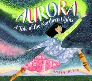 Aurora: A Tale of the Northern Lights by Mindy Dwyer