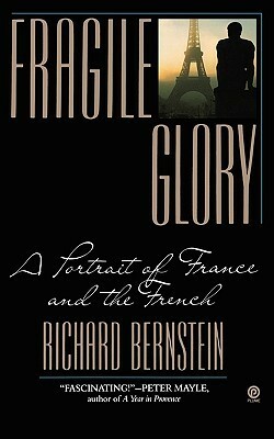 Fragile Glory: A Portrait of France and the French by Richard Bernstein