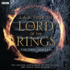 The Two Towers (BBC Dramatisation) by Michael Bakewell, J.R.R. Tolkien, Brian Sibley