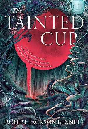 The Tainted Cup by Robert Jackson Bennett