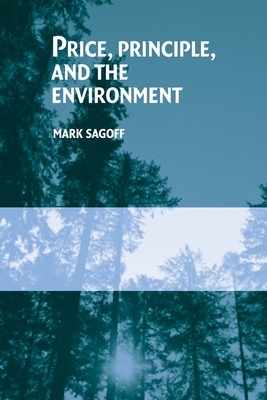 Price, Principle, and the Environment by Mark Sagoff