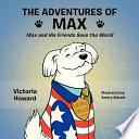 The Adventures of Max: Max and His Friends Save the World by Victoria Howard