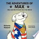 The Adventures of Max: Max and His Friends Save the World by Victoria Howard