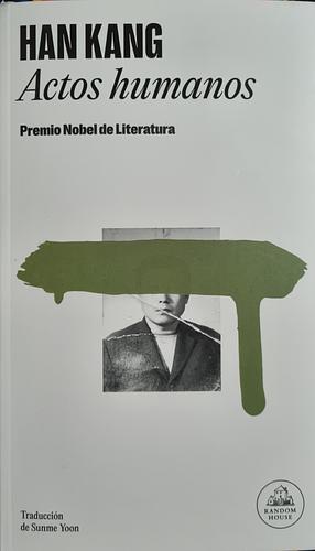 Actos humanos: Premio Nobel de Literatura 2024 by Han Kang, Han Kang