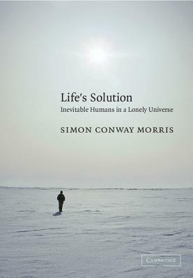 Life's Solution: Inevitable Humans in a Lonely Universe by Simon Conway Morris