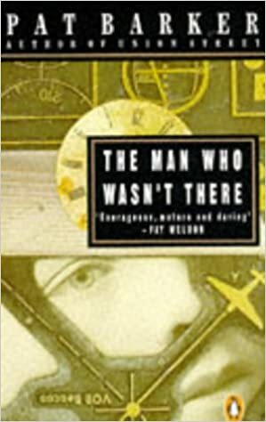 The Man Who Wasn't There by Pat Barker