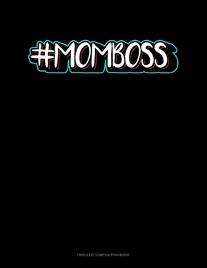 #Momboss: Unruled Composition Book by 