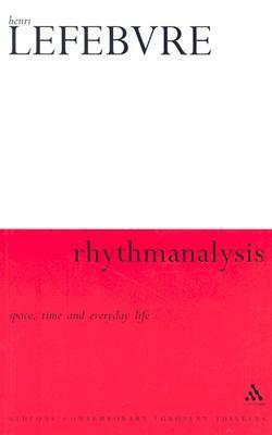 Rhythmanalysis: Space, Time and Everyday Life by Stuart Elden, Henri Lefebvre, Gerald Moore