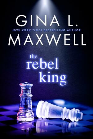 The Rebel King by Gina L. Maxwell