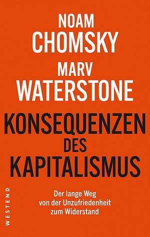 Konsequenzen des Kapitalismus: Der lange Weg von der Unzufriedenheit zum Widerstand by Marv Waterstone, Noam Chomsky