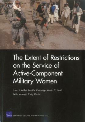 The Extent of Restrictions on the Service of Active-Component Military Women by Laura L. Miller