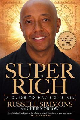 Super Rich: A Guide to Having It All by Chris Morrow, Russell Simmons