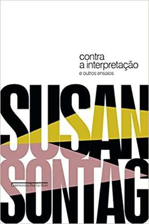 Contra a interpretação: e outros ensaios by Susan Sontag