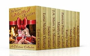 Warm Mulled Kisses by Lena Nelson Dooley, Patricia PacJac Carroll, Lisa J. Crane, Kathy Wall, Jackie Castle, Anne Greene, Karen Jurgens, J.A. Marx Sydnie Shreffler, Marji Laine, Marilyn Eudaly