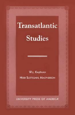 Transatlantic Studies by Will Kaufman, Heidi Slettedahl MacPherson