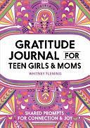 Gratitude Journal for Teen Girls and Moms: Shared Prompts for Connection and Joy by Whitney Fleming