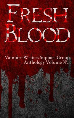 Fresh Blood: Vampire Writers Support Group Anthology No.1 by Donald L. Pitsiladis, Selene MacLeod, Karen Plaisance