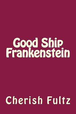 Good Ship Frankenstein by Cherish Fultz