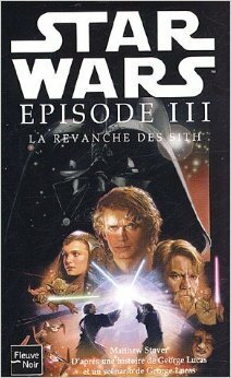 Star Wars Episode III: La Revanche des Sith by Matthew Woodring Stover