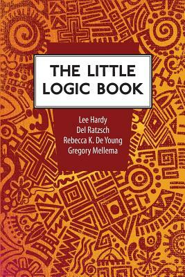 The Little Logic Book by Del Ratzsch, Rebecca Konyndyk DeYoung, Lee Hardy