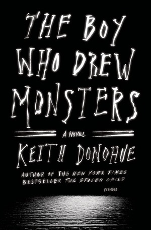 The Boy Who Drew Monsters by Keith Donohue