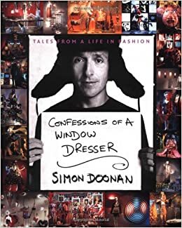 Confessions of a Window Dresser: Tales from a Life in Fashion by Simon Doonan