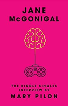 Jane McGonigal: The Kindle Singles Interview by Mary Pilon