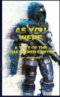 As You Were...: A Tale from the Shattered Earth by Josh Hilden