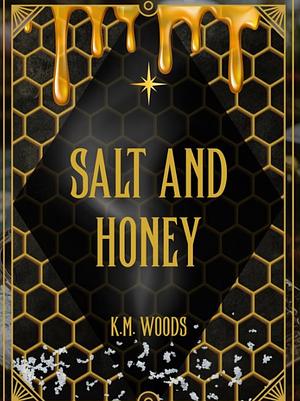 Salt and Honey by K.M. Woods