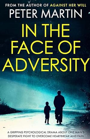 In the Face of Adversity  by Peter Martin