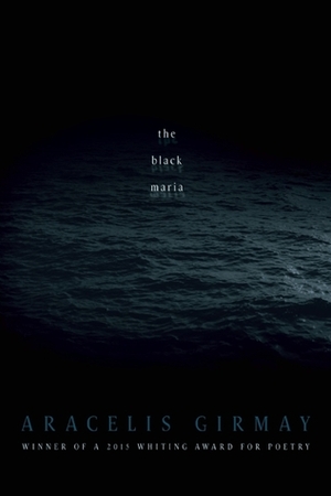 The Black Maria by Aracelis Girmay