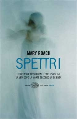 Spettri: Apparizioni, ectoplasmi e care presenze: la vita dopo la morte secondo la scienza by Michela Volante, Mary Roach