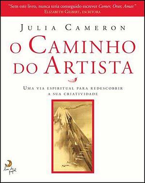 O Caminho do Artista by Julia Cameron