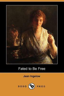 Fated to Be Free (Dodo Press) by Jean Ingelow