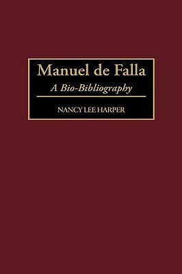 Manuel de Falla: A Bio-Bibliography by Nancy L. Harper