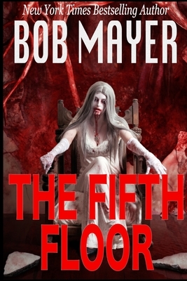 The Fifth Floor by Bob Mayer