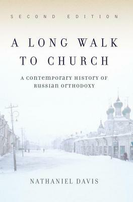 A Long Walk to Church: A Contemporary History of Russian Orthodoxy by Nathaniel Davis