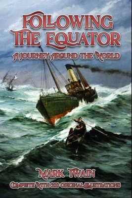 Following the Equator: A Journey Around the World: Complete With 300 Original Illustrations by Mark Twain