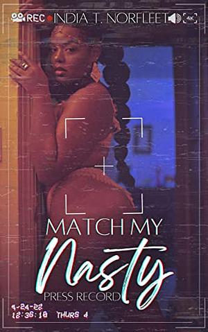 Match My Nasty: Press Record by India T Norfleet, India T Norfleet