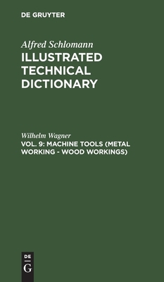 Machine Tools (Metal Working - Wood Workings) by Wilhelm Wagner