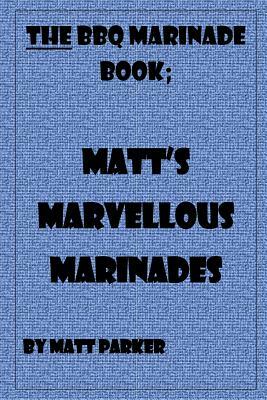 Matt's Marvellous Marinades by Matt Parker
