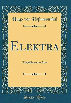 Elektra: Tragédie en un Acte by Hugo von Hofmannsthal, Hugo von Hofmannsthal