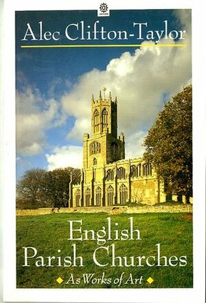 English Parish Churches As Works Of Art by Alec Clifton-Taylor