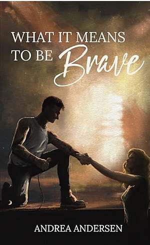 What It Means to be Brave by Andrea Andersen
