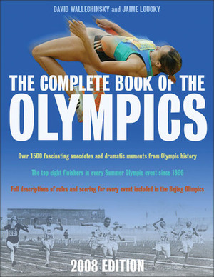 The Complete Book of the Olympics: 2008 Edition by David Wallechinsky, Jaime Loucky
