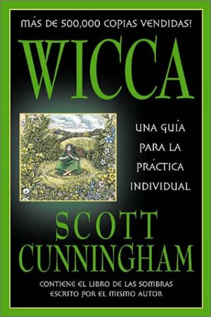 Wicca: Una guía para la práctica individual by Scott Cunningham