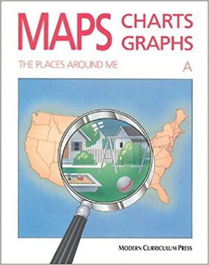 Maps, Charts and Graphs, Level A by Modern Curriculum Press