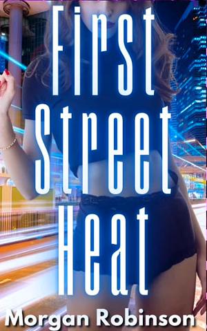 First Street Heat by Morgan Robinson