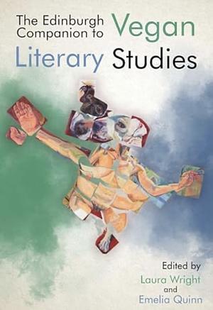 The Edinburgh Companion to Vegan Literary Studies by Laura Wright, Emelia Quinn